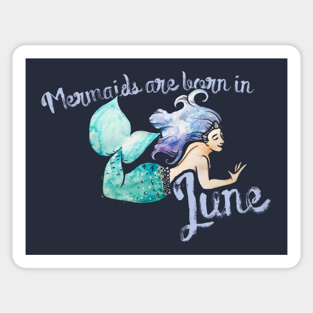 Mermaids are born in June Sticker by bubbsnugg